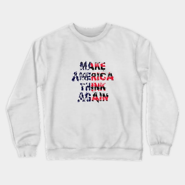 Make America think again Crewneck Sweatshirt by PlanetJoe